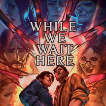 While We Wait Here